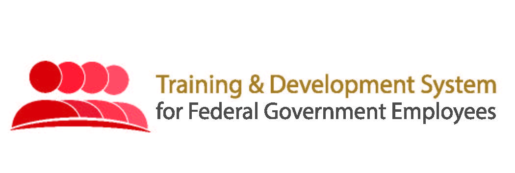 Training & Development System for Federal Government Employees & Initiatives Training & Development System for Federal Government Employees & Initiatives