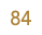 84