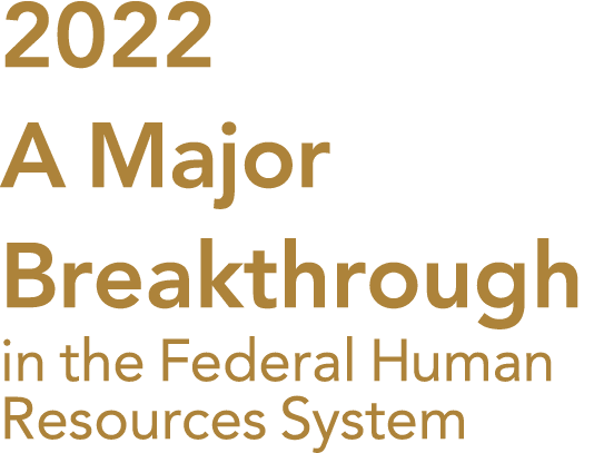 2022 A Major Breakthrough in the Federal Human Resources System
