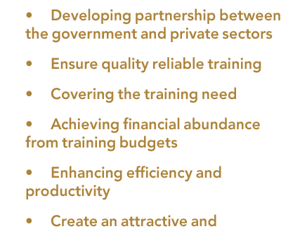  • Developing partnership between the government and private sectors • Ensure quality reliable training • Covering th...