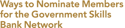 Ways to Nominate Members for the Government Skills Bank Network