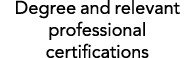 Degree and relevant professional certifications