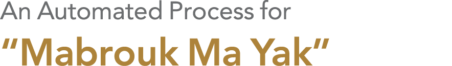 An Automated Process for “Mabrouk Ma Yak”
