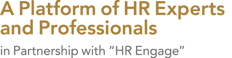 A Platform of HR Experts and Professionals in Partnership with “HR Engage”