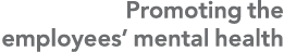 Promoting the employees’ mental health