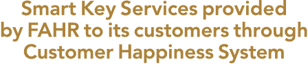 Smart Key Services provided by FAHR to its customers through Customer Happiness System