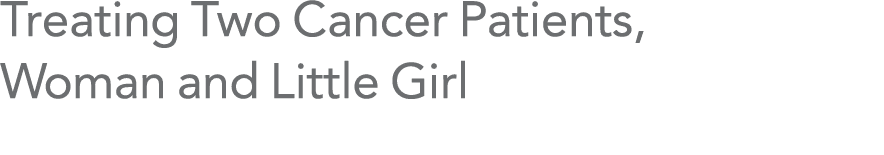 Treating Two Cancer Patients, Woman and Little Girl
