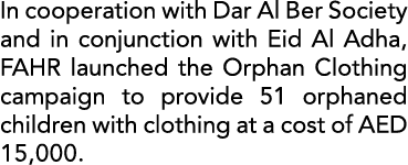 In cooperation with Dar Al Ber Society and in conjunction with Eid Al Adha, FAHR launched the Orphan Clothing campaig...