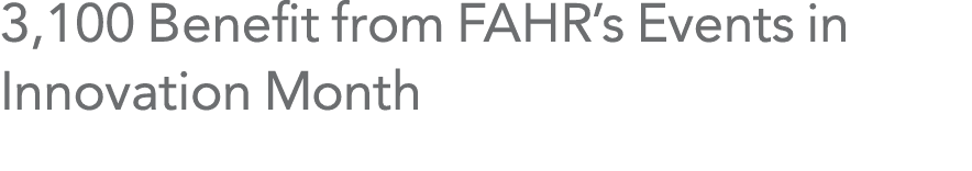 3,100 Benefit from FAHR’s Events in Innovation Month