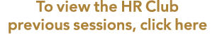 To view the HR Club previous sessions, click here 