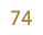 74
