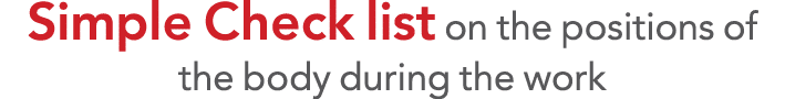 Simple Check list on the positions of the body during the work