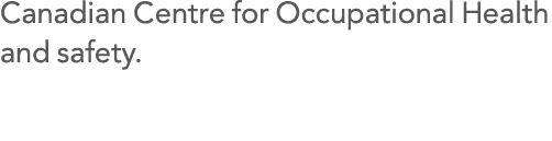 Canadian Centre for Occupational Health and safety 