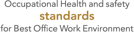 Occupational Health and safety standards for Best Office Work Environment