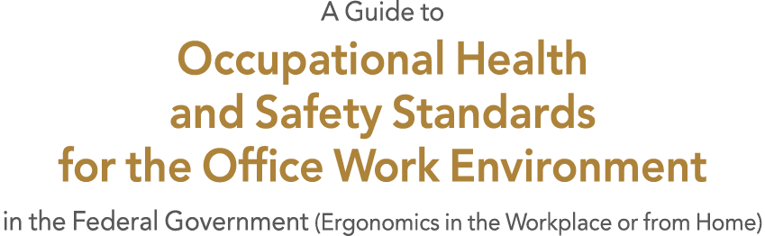 A Guide to Occupational Health and Safety Standards for the Office Work Environment in the Federal Government (Ergono   