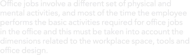 Office jobs involve a different set of physical and mental activities, and most of the time the employee performs the   