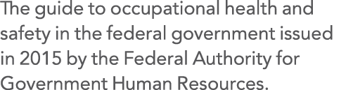 The guide to occupational health and safety in the federal government issued in 2015 by the Federal Authority for Gov   