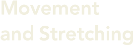 Movement and Stretching