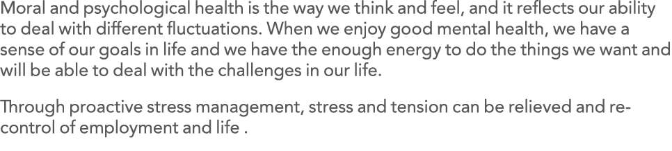 Moral and psychological health is the way we think and feel, and it reflects our ability to deal with different fluct   