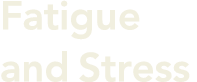 Fatigue and Stress 