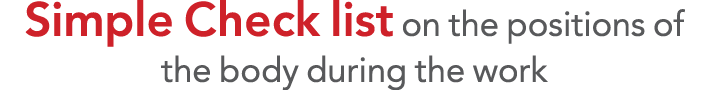 Simple Check list on the positions of the body during the work