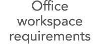 Office workspace requirements