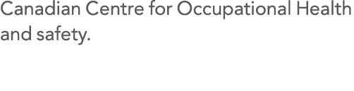 Canadian Centre for Occupational Health and safety 