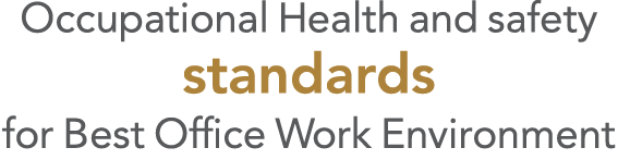 Occupational Health and safety standards for Best Office Work Environment