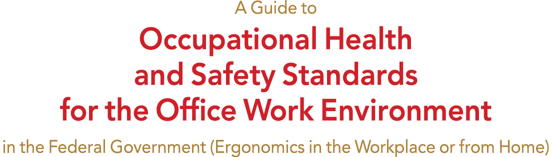 A Guide to Occupational Health and Safety Standards for the Office Work Environment in the Federal Government (Ergono   