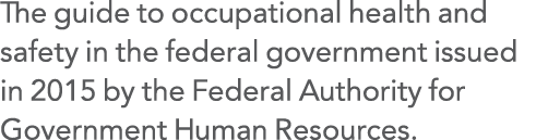 The guide to occupational health and safety in the federal government issued in 2015 by the Federal Authority for Gov   