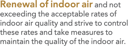 Renewal of indoor air and not exceeding the acceptable rates of indoor air quality and strive to control these rates    