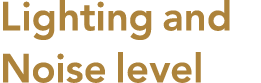 Lighting and Noise level