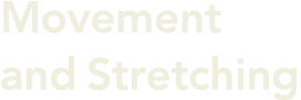 Movement and Stretching