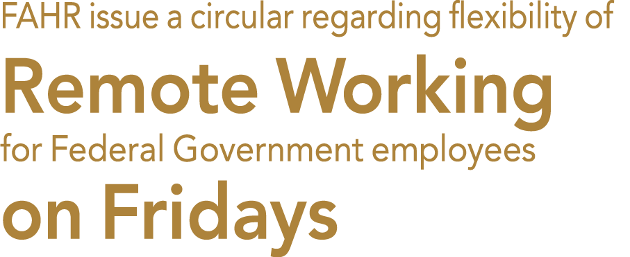FAHR issue a circular regarding flexibility of Remote Working for Federal Government employees on Fridays