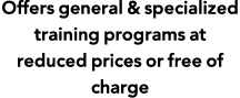 Offers general & specialized training programs at reduced prices or free of charge