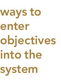 ways to enter objectives into the system