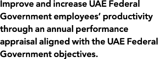 Improve and increase UAE Federal Government employees  productivity through an annual performance appraisal aligned w   