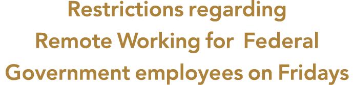 Restrictions regarding Remote Working for Federal Government employees on Fridays