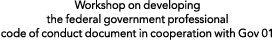 Workshop on developing the federal government professional code of conduct document in cooperation with Gov 01