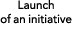 Launch of an initiative 