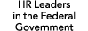 HR Leaders in the Federal Government 