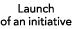 Launch of an initiative 