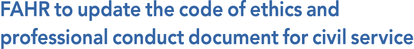 FAHR to update the code of ethics and professional conduct document for civil service