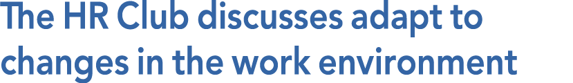 The HR Club discusses adapt to changes in the work environment